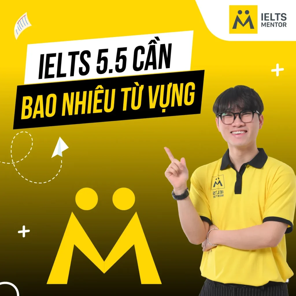 IELTS 5.5 cần bao nhiêu từ vựng để học sinh đạt mục tiêu nhanh và bền vững