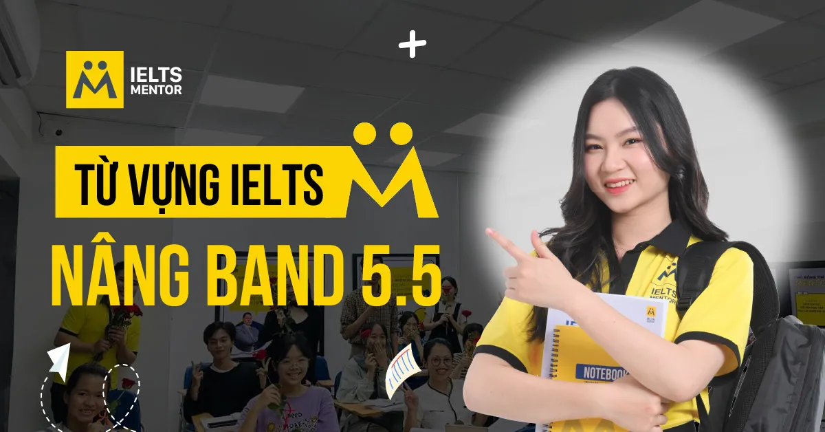 tu-vung-ielts-nang-band-5-5-la-gi-va-khac-gi-voi-tu-co-ban