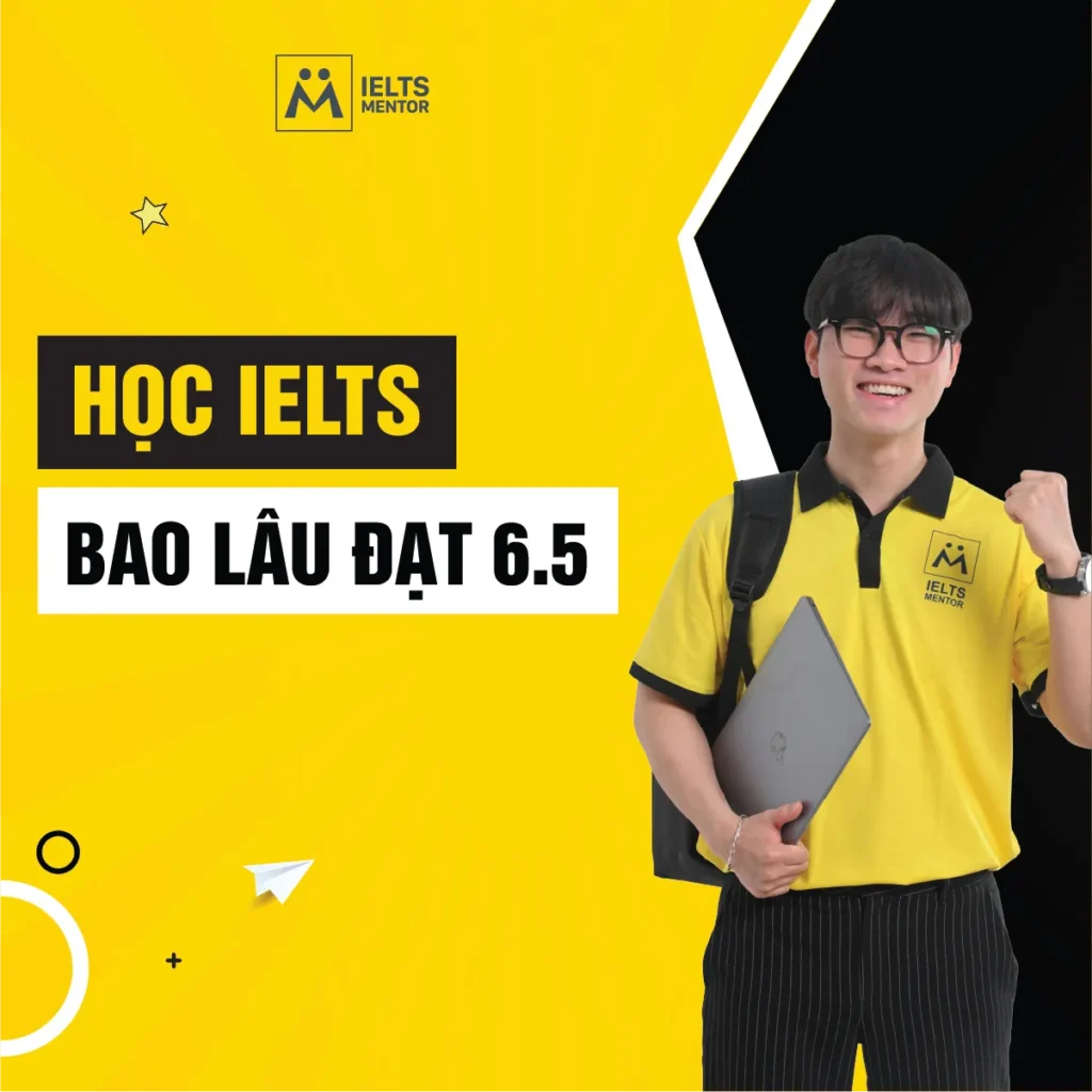 Học IELTS bao lâu đạt 6.5? Lộ trình thực tế để tăng band đúng hướng và bền vững