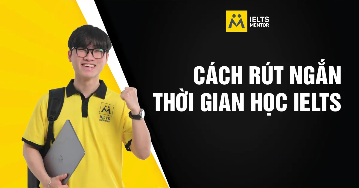 ielts-mentor-giup-hoc-vien-rut-ngan-thoi-gian-hoc-nhu-the-nao
