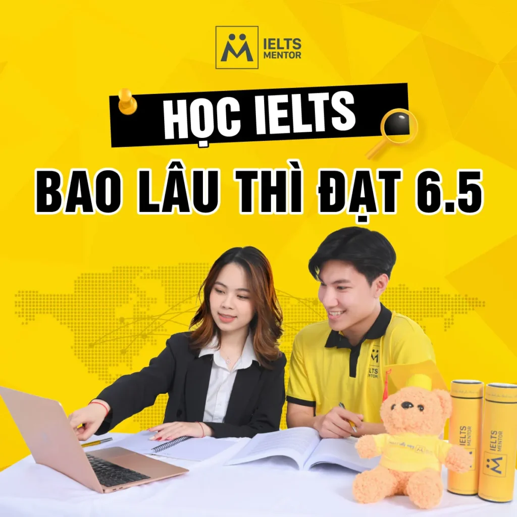 Học IELTS bao lâu thì đạt 6.5? Lộ trình thực tế cho người mới bắt đầu