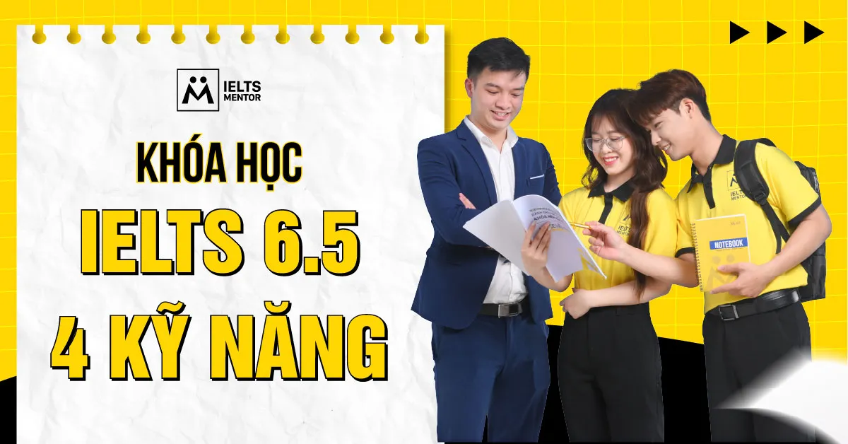 ielts-mentor-xay-dung-khoa-hoc-ielts-6.5-4-ky-nang-nhu-the-nao