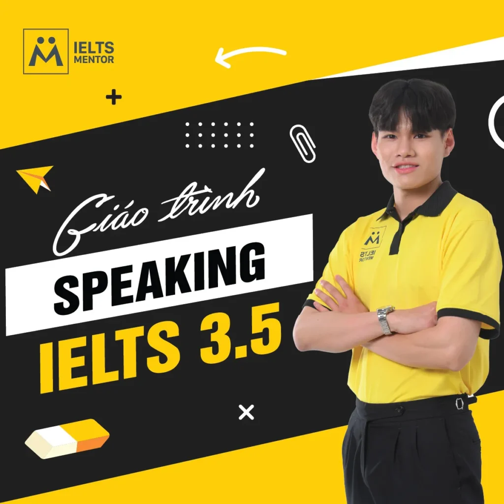 Giáo trình Speaking IELTS 3.5: Cách chọn tài liệu nói phù hợp để xây phản xạ và tăng tự tin