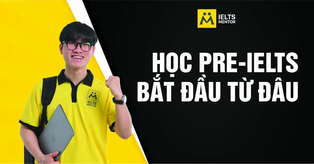 hoc-pre-ielts-bat-dau-tu-dau-de-xay-nen-dung-va-san-sang-buoc-vao-ielts
