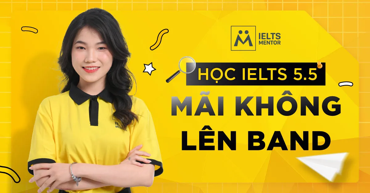 ielts-5-5-mai-khong-len-band-nguyen-nhan-that-su-va-cach-thoat-ket-diem-hieu-qua
