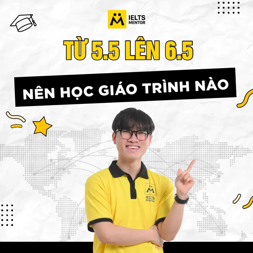 Từ 5.5 lên 6.5 nên học giáo trình nào để nâng band đúng trọng tâm và bền vững?