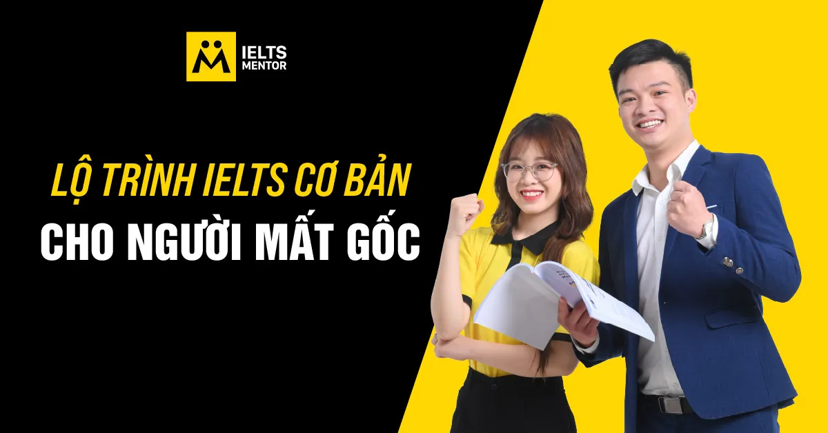 lo-trinh-ielts-co-ban-cho-nguoi-mat-goc-la-gi