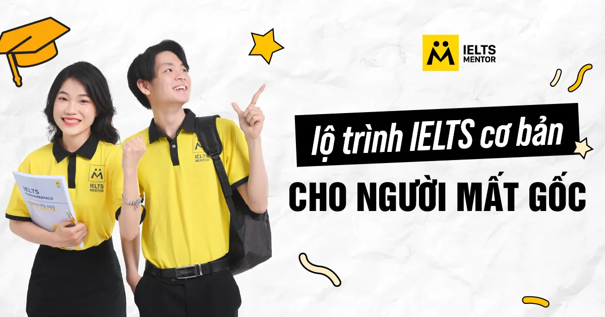 ielts-mentor-xay-dung-lo-trinh-cho-nguoi-mat-goc-nhu-the-nao