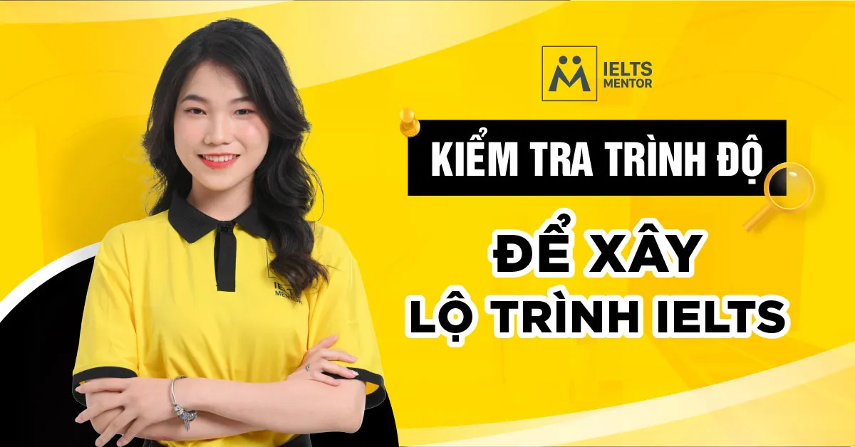 kiem-tra-trinh-do-de-xay-lo-trinh-ielts-la-gi