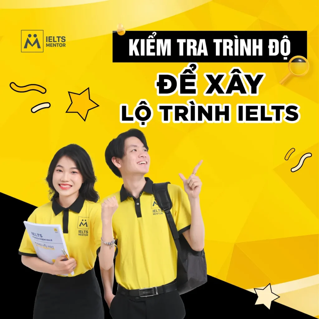 Kiểm tra trình độ để xây lộ trình IELTS: Bước khởi đầu giúp học đúng, tiết kiệm thời gian và tăng hiệu quả