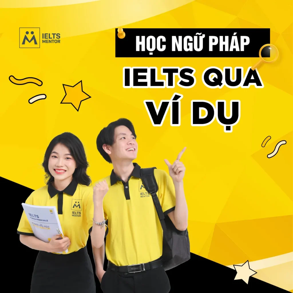 Học ngữ pháp IELTS qua ví dụ: Cách hiểu nhanh, nhớ sâu và dùng đúng trong bài thi