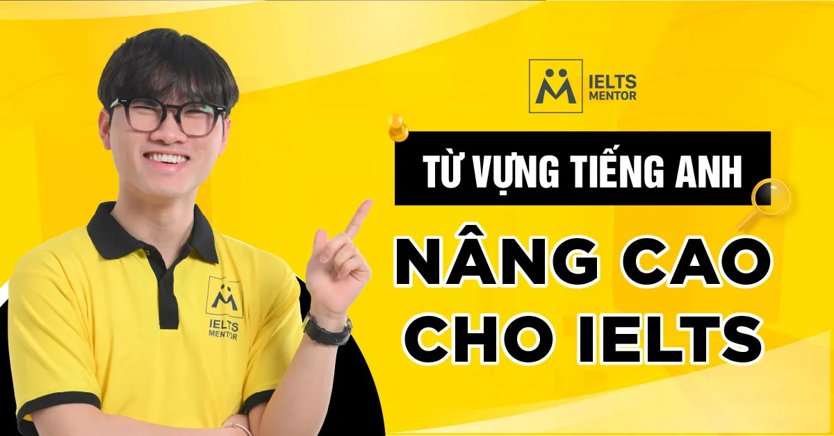 ielts-mentor-dinh-huong-hoc-tu-vung-nang-cao-nhu-the-nao