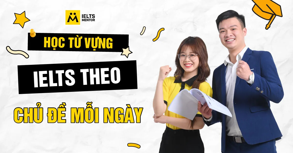 ielts-mentor-dinh-huong-hoc-tu-vung-theo-chu-de-nhu-the-nao