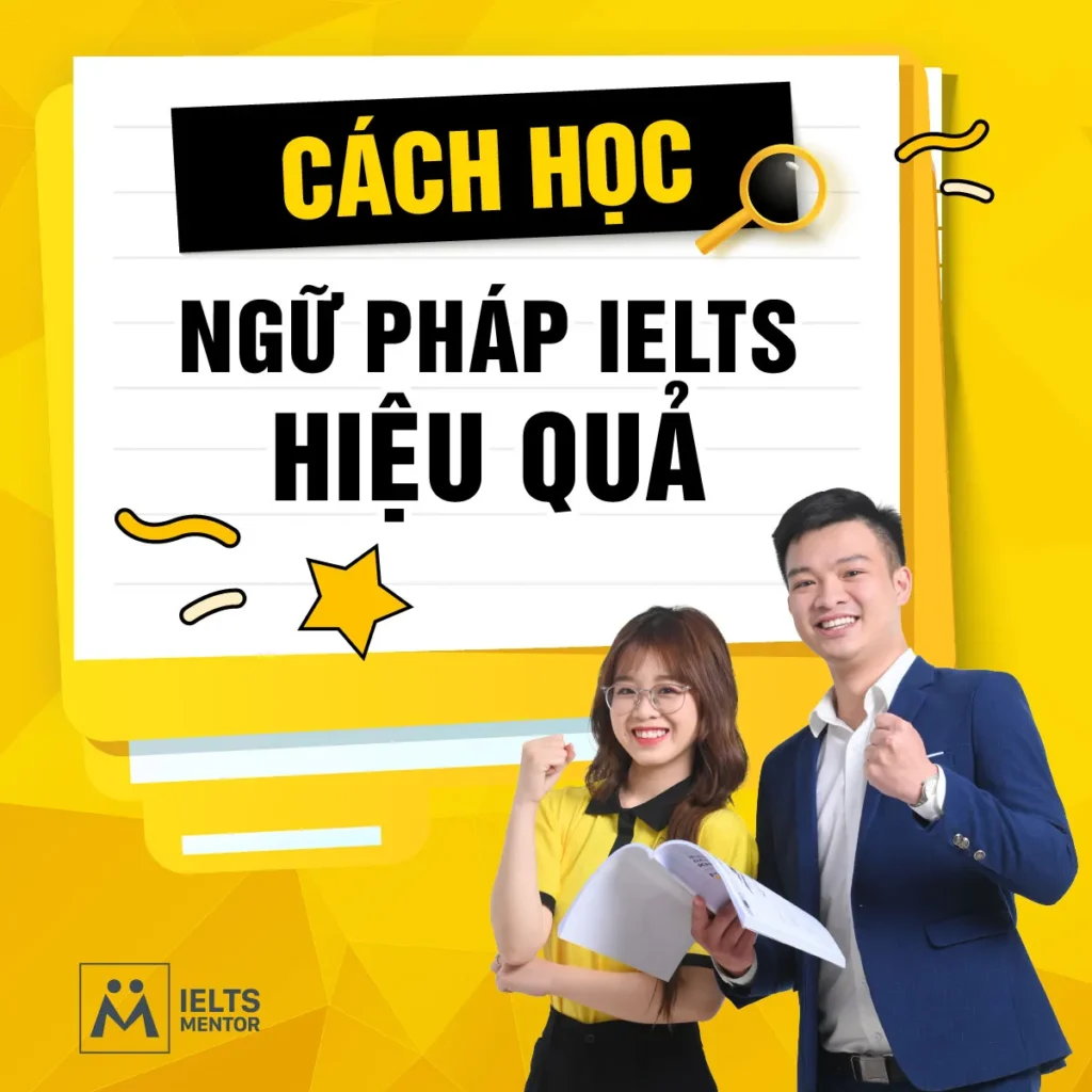 Cách học ngữ pháp IELTS hiệu quả để viết rõ, nói đúng và nâng band bền vững