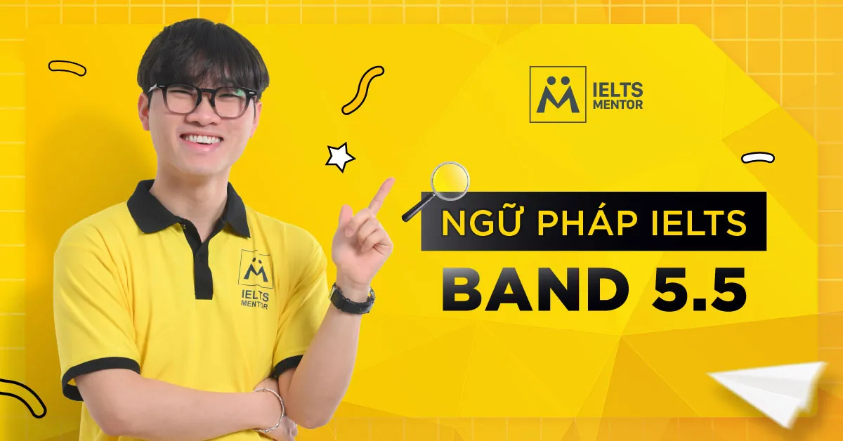 ielts-mentor-dinh-huong-hoc-ngu-phap-band-5-5-nhu-the-nao