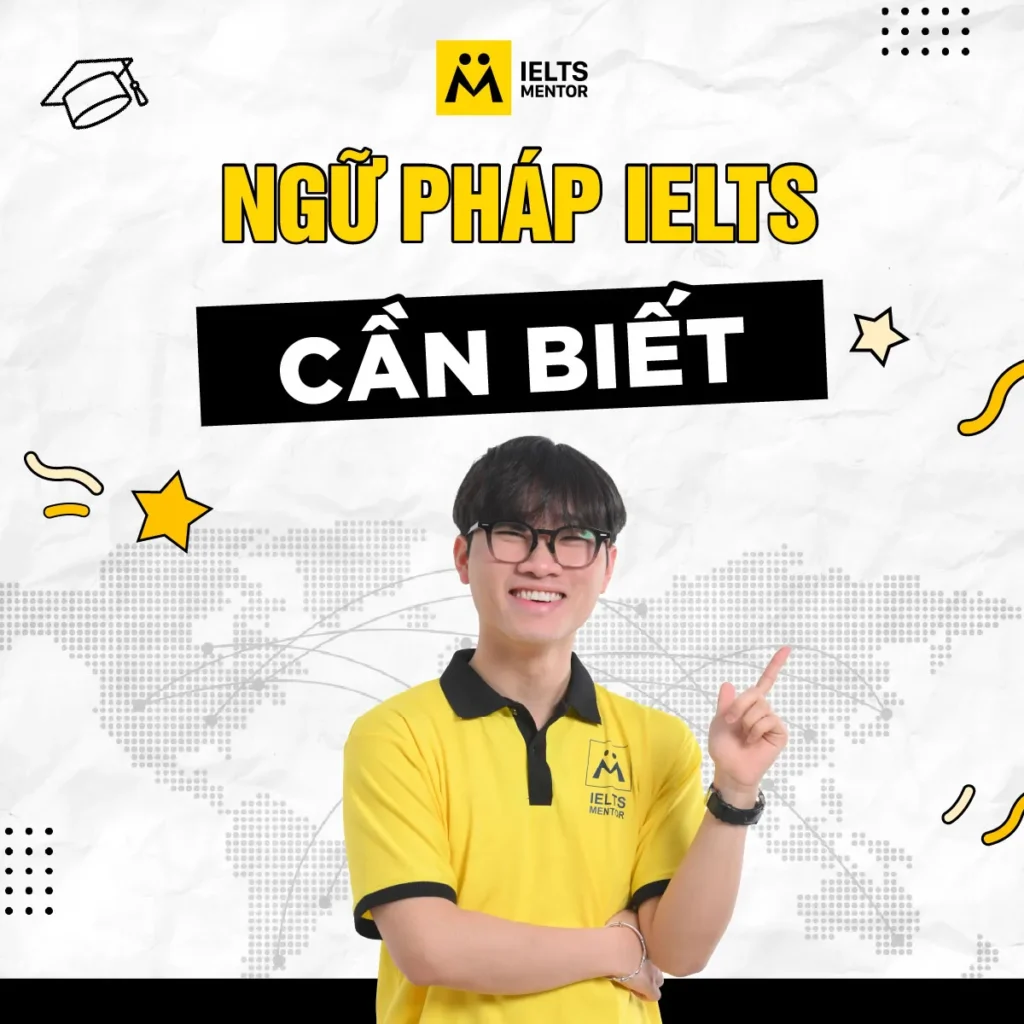 Ngữ pháp IELTS cần biết: Những nền tảng quan trọng giúp học đúng và tăng band bền vững