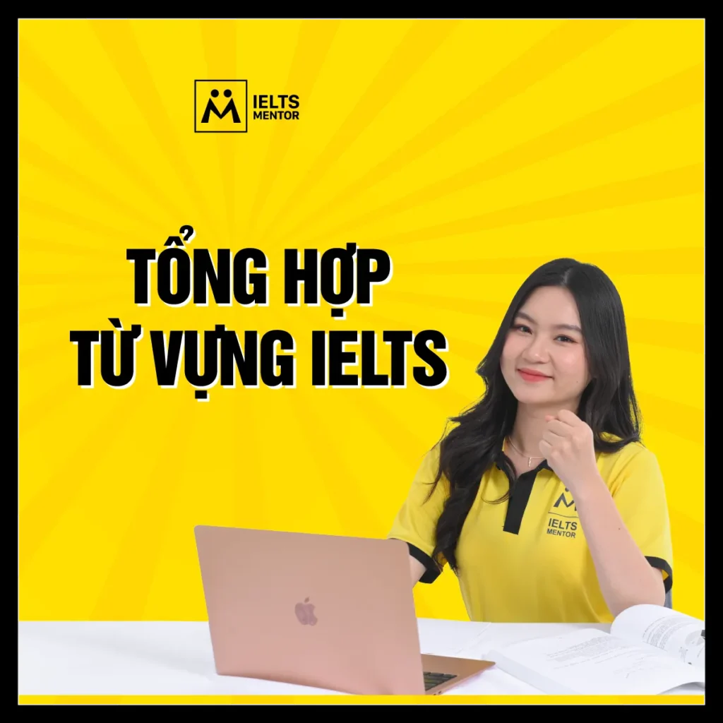 Tổng hợp từ vựng IELTS: Cách học theo chủ đề để nhớ sâu và dùng được trong bài thi