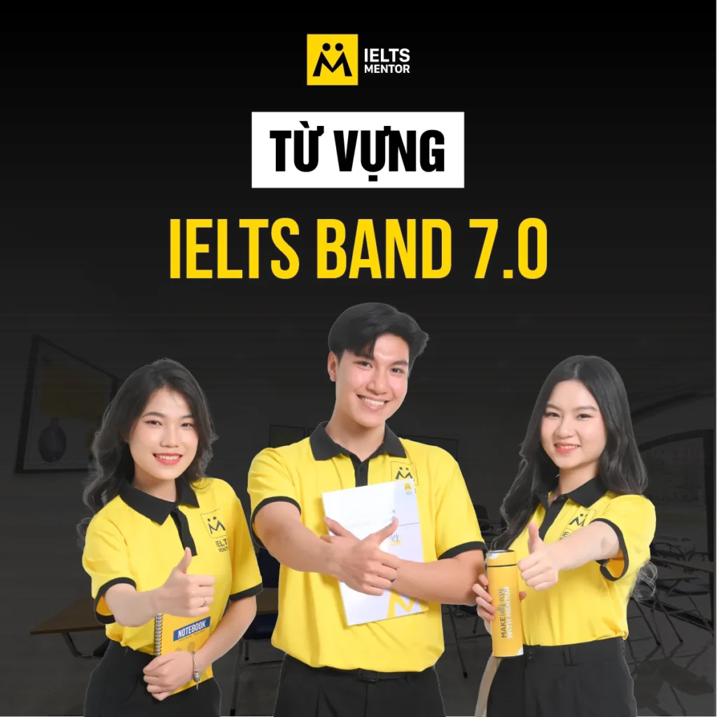 Từ vựng IELTS band 7.0: Cách học và sử dụng từ vựng đúng để nâng chất lượng bài thi