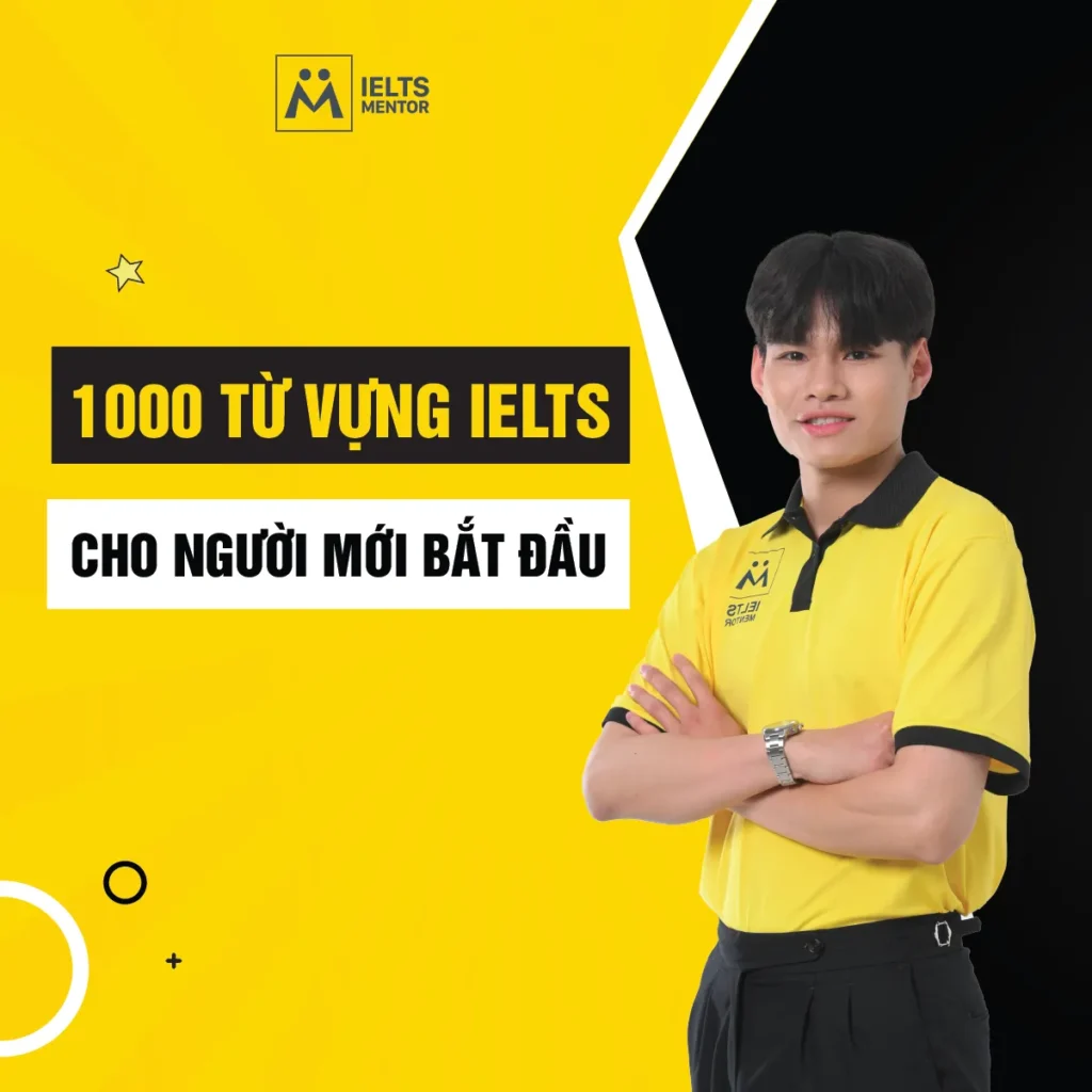 1000 từ vựng IELTS cho người mới bắt đầu: Cách học đúng để xây nền và dùng được trong bài thi