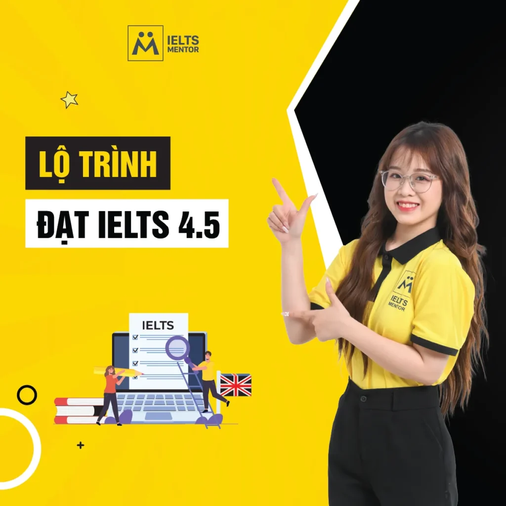 Lộ trình đạt IELTS 4.5: Cách học đúng từ nền tảng để tự tin bước vào IELTS
