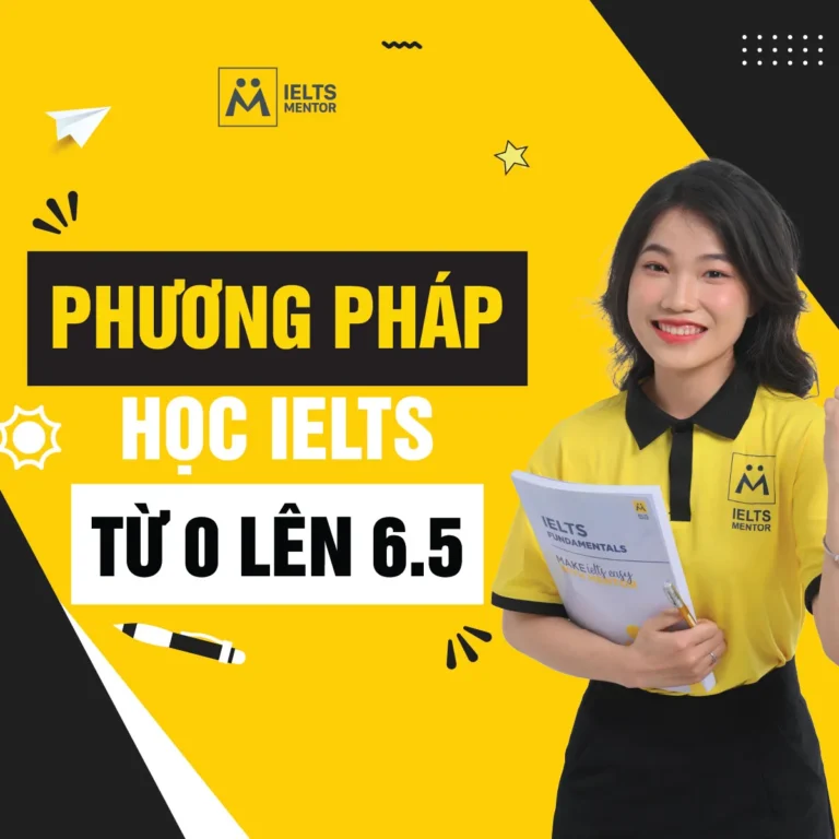 Phương pháp học IELTS từ 0 lên 6.5: Lộ trình đúng để xây nền chắc, luyện thi hiệu quả và tăng band bền vững