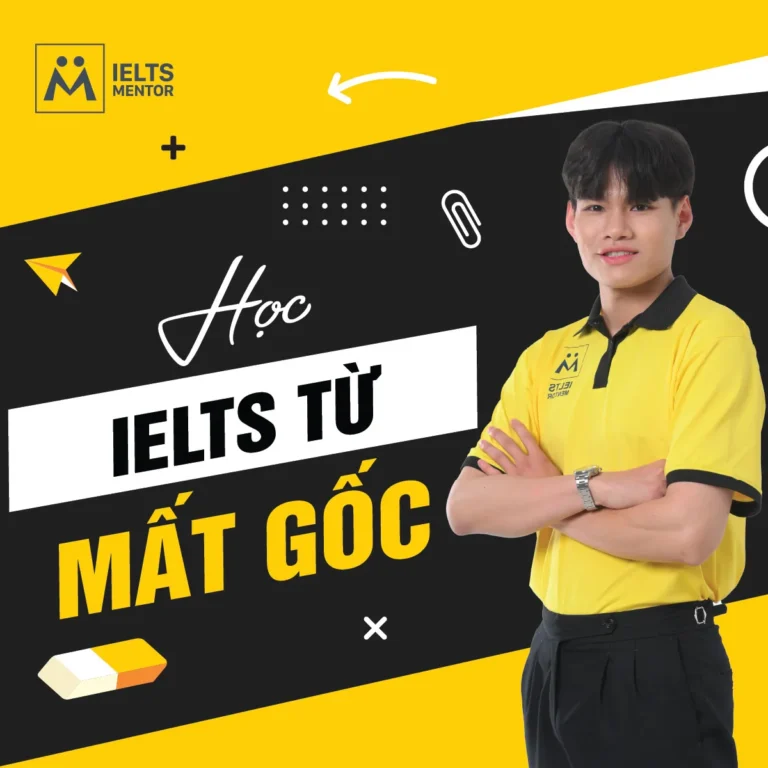 Học IELTS từ mất gốc: Lộ trình bắt đầu đúng để xây nền tiếng Anh và tiến tới band điểm mục tiêu