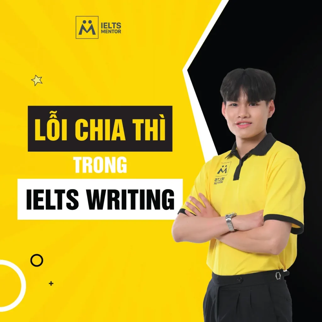 Lỗi chia thì trong IELTS Writing: Cách nhận diện, sửa đúng trọng tâm và viết chính xác hơn