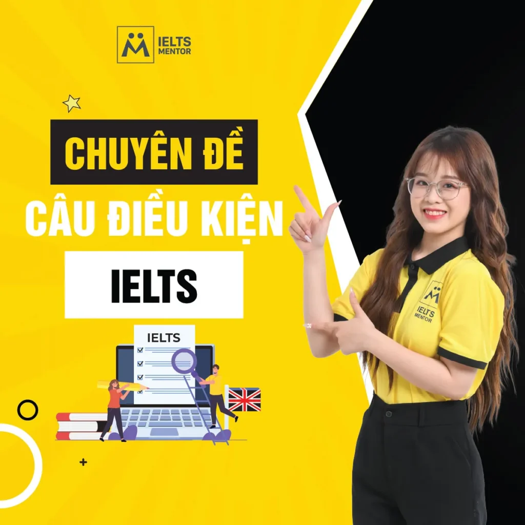 Chuyên đề câu điều kiện IELTS: Cách học đúng để phân tích giả định, nêu giải pháp và viết nói linh hoạt hơn