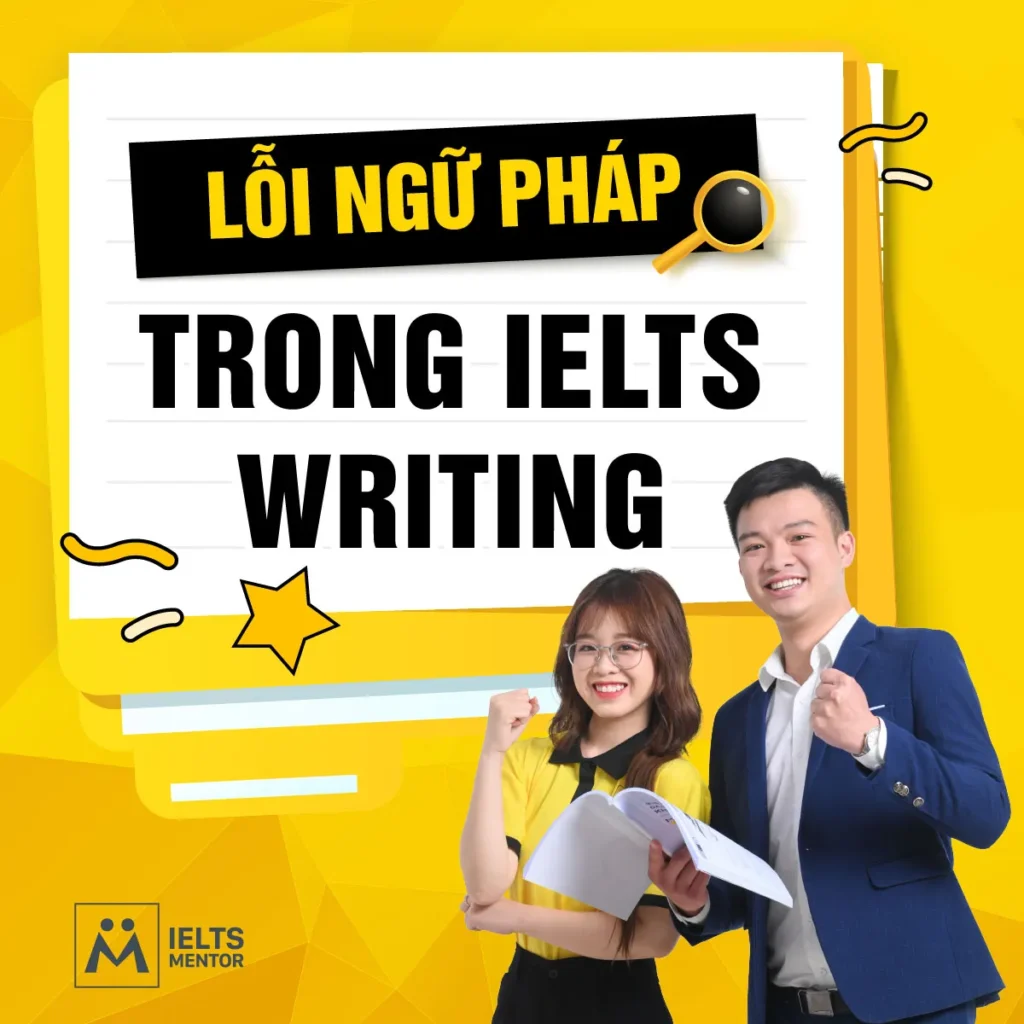 Lỗi ngữ pháp trong IELTS Writing: Cách nhận diện, sửa đúng trọng tâm và cải thiện band điểm bền vững