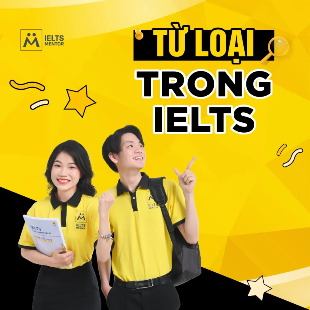 Từ loại trong IELTS: Nền tảng giúp dùng từ đúng, viết câu chính xác và tăng điểm bền vững