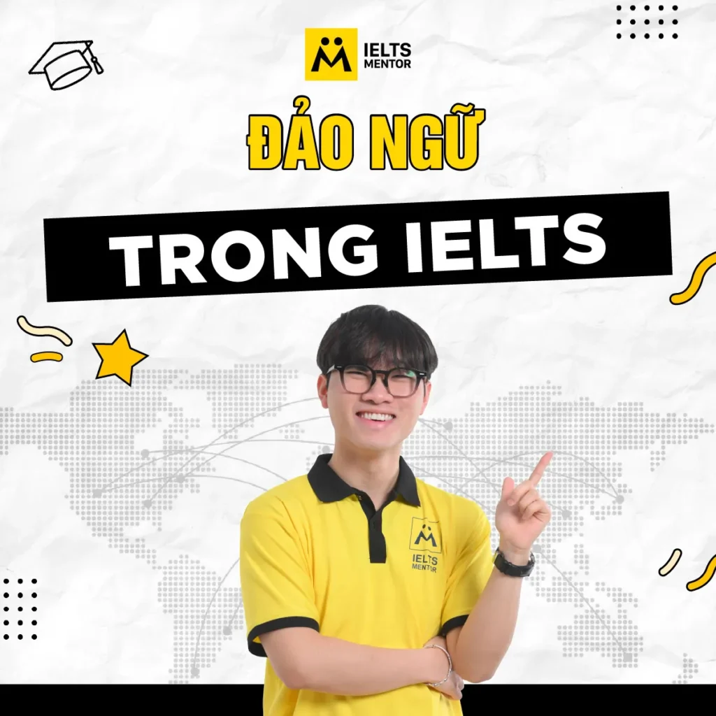 Đảo ngữ trong IELTS: Cách dùng đúng để nhấn mạnh ý, viết tự nhiên hơn và tránh lỗi phô diễn ngữ pháp