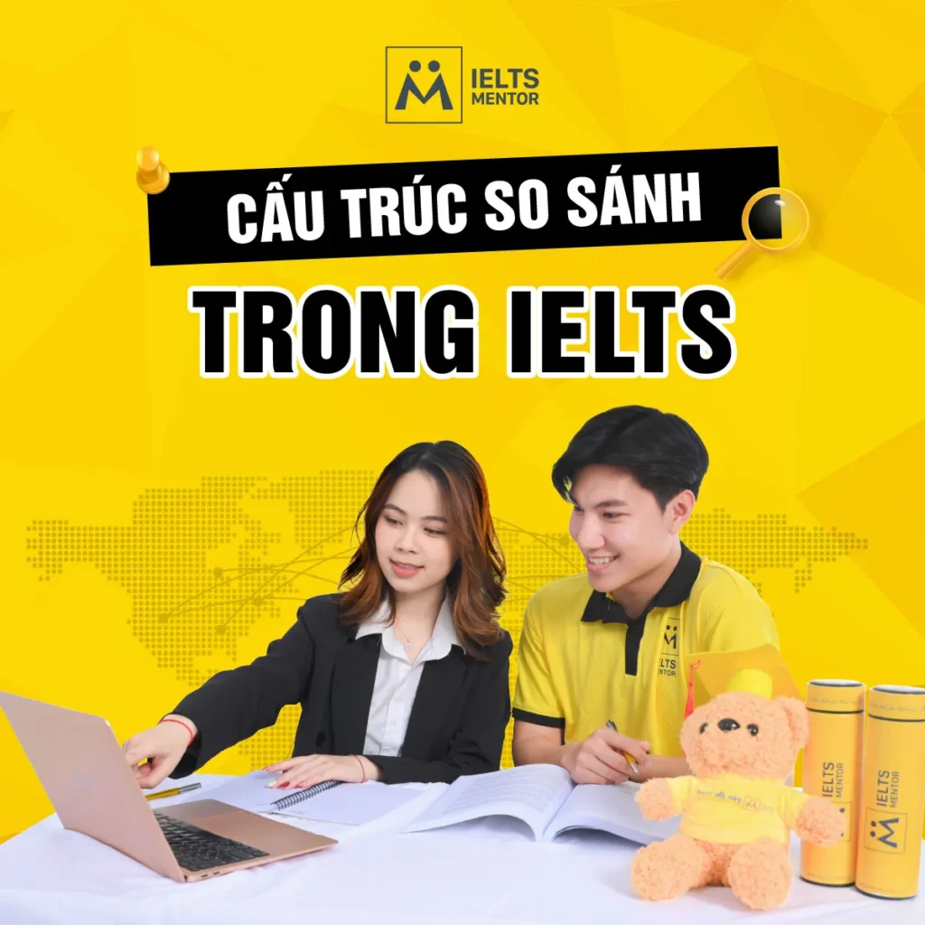 Cấu trúc so sánh trong IELTS: Cách dùng đúng để mô tả số liệu, phát triển ý và tăng độ mạch lạc