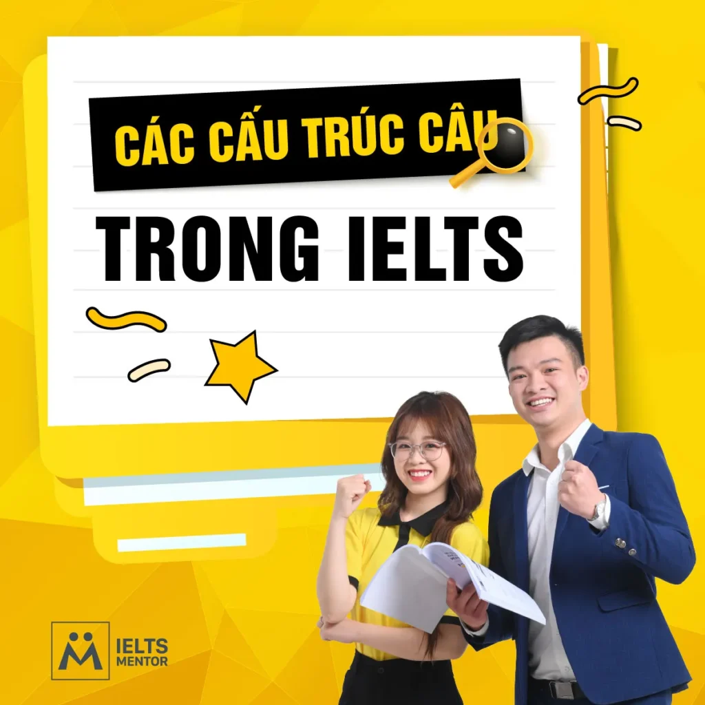 Các cấu trúc câu trong IELTS: Cách học và ứng dụng để viết rõ hơn, nói tự nhiên hơn