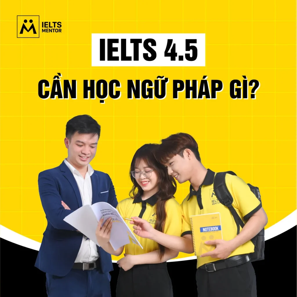 Ngữ pháp 4.5 lên 5.5: Cách củng cố nền câu và giảm lỗi để tăng band IELTS hiệu quả