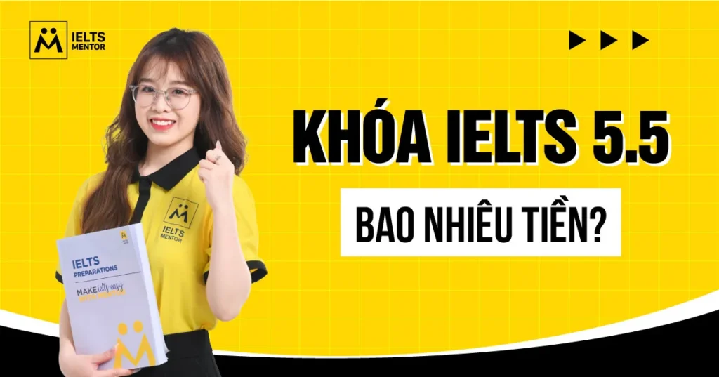 Khóa IELTS 5.5 bao nhiêu tiền? Cách hiểu đúng học phí để chọn lộ trình phù hợp