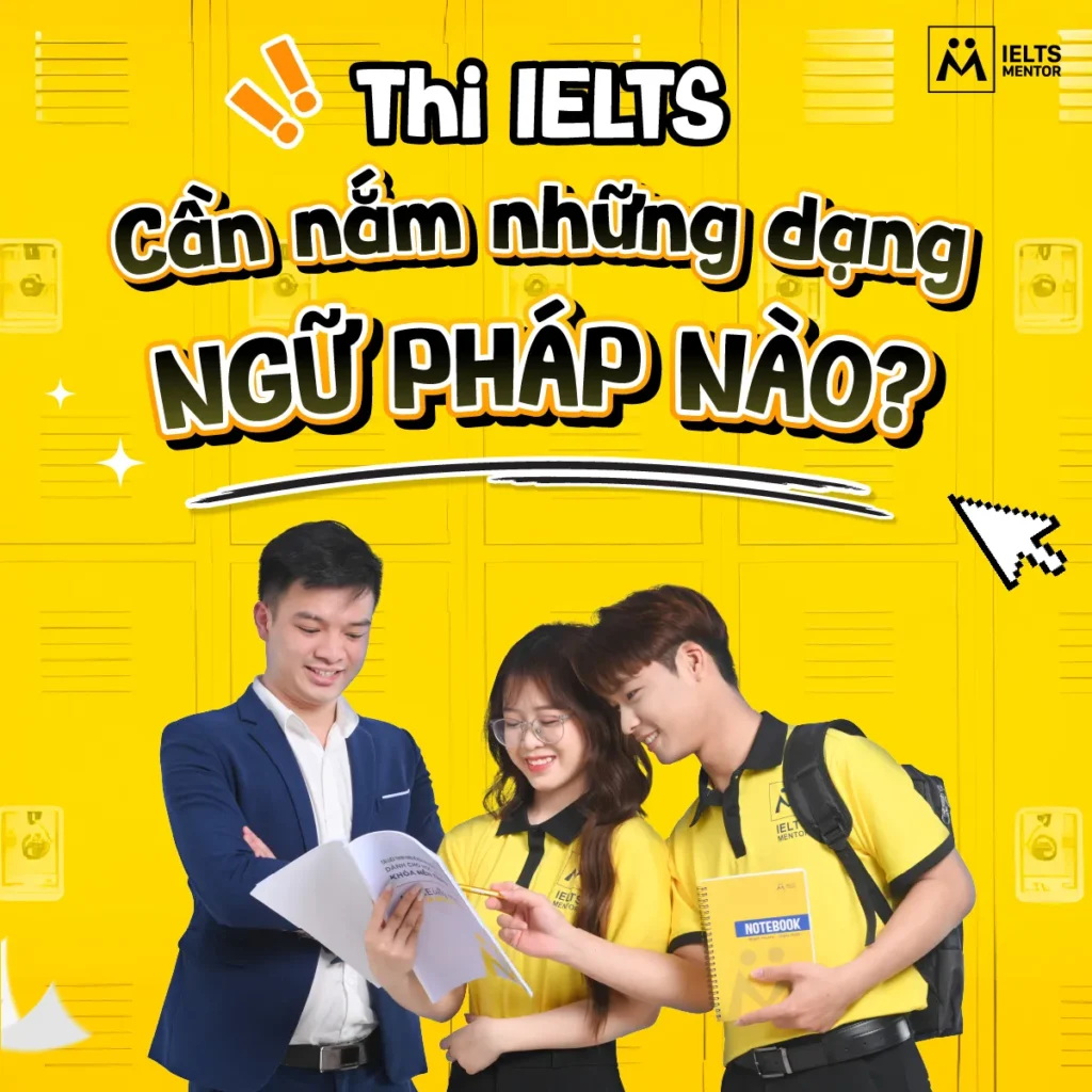 Thi IELTS cần nắm những dạng ngữ pháp nào? Lộ trình học đúng để tránh lan man và tăng band hiệu quả