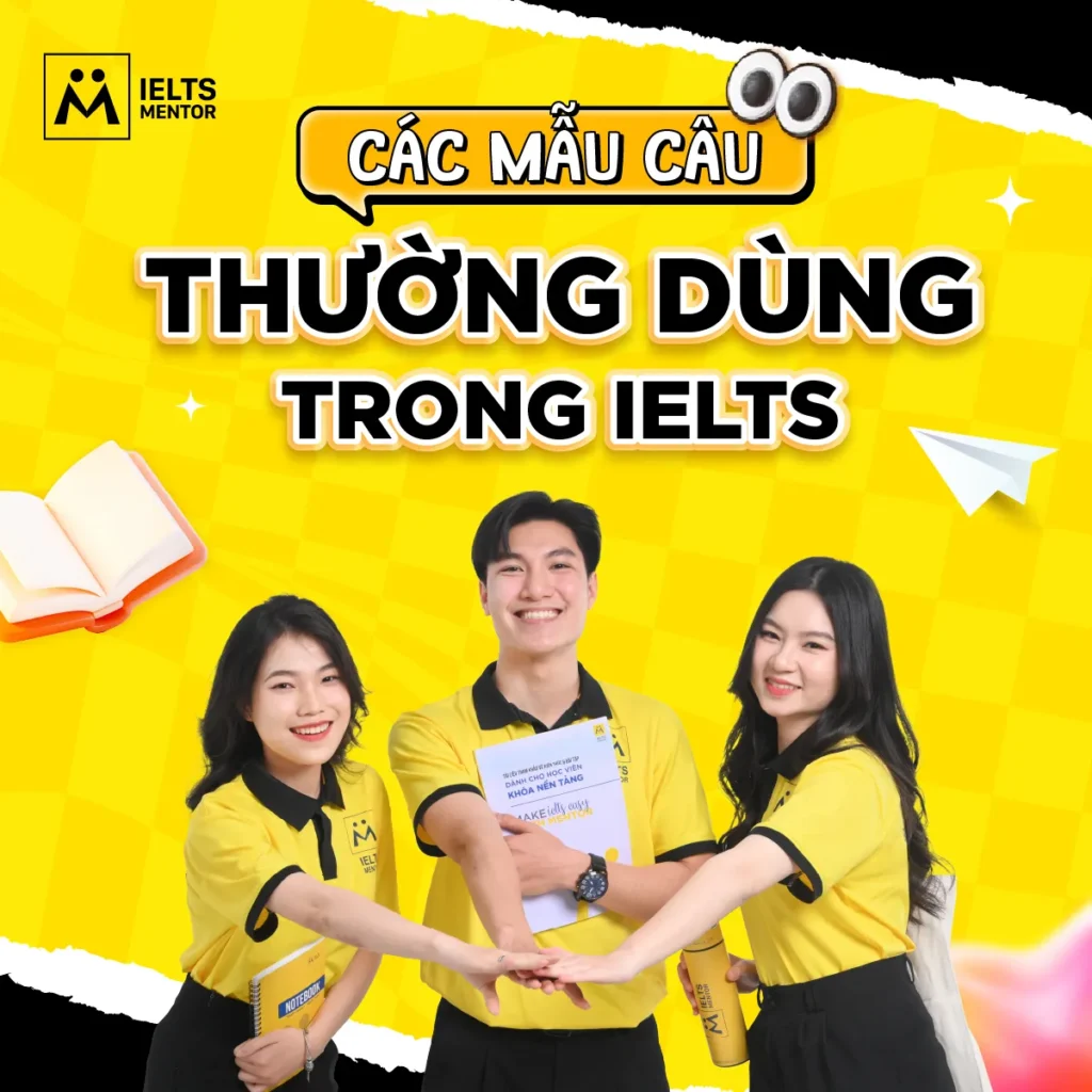 Các mẫu câu thường dùng trong IELTS: Cách học đúng để viết rõ hơn, nói tự nhiên hơn và không bị phụ thuộc bài mẫu