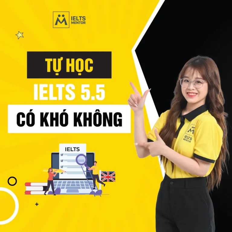 Tự học IELTS 5.5 có khó không? Cách đánh giá khả năng tự học và lộ trình đạt band 5.5 hiệu quả