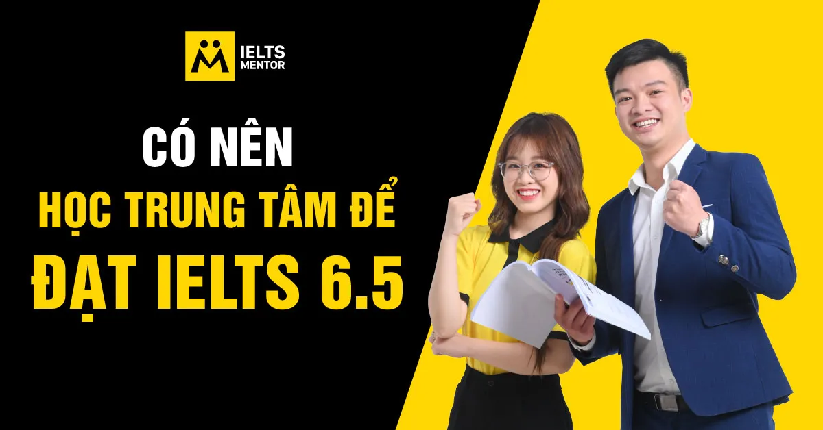 co-nen-hoc-trung-tam-de-dat-ielts-6.5-khong