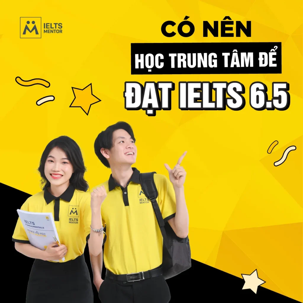 Có nên học trung tâm để đạt IELTS 6.5? Cách chọn phương án học phù hợp với trình độ, thời gian và mục tiêu