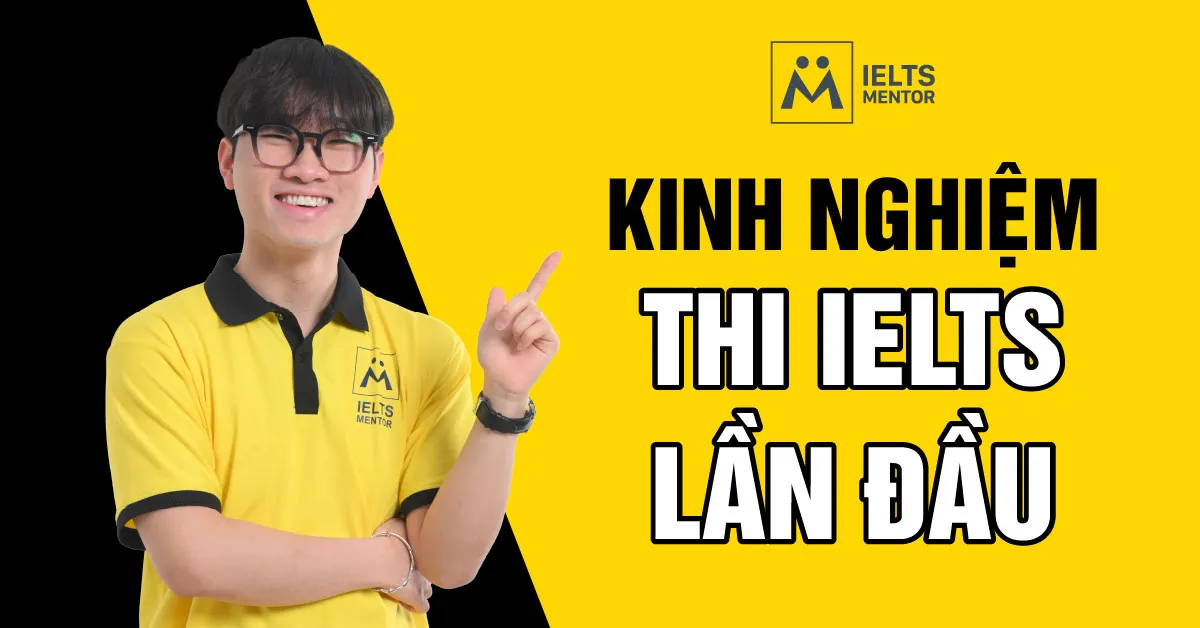 kinh-nghiem-thi-ielts-lan-dau-quan-trong-nhat-la-gi