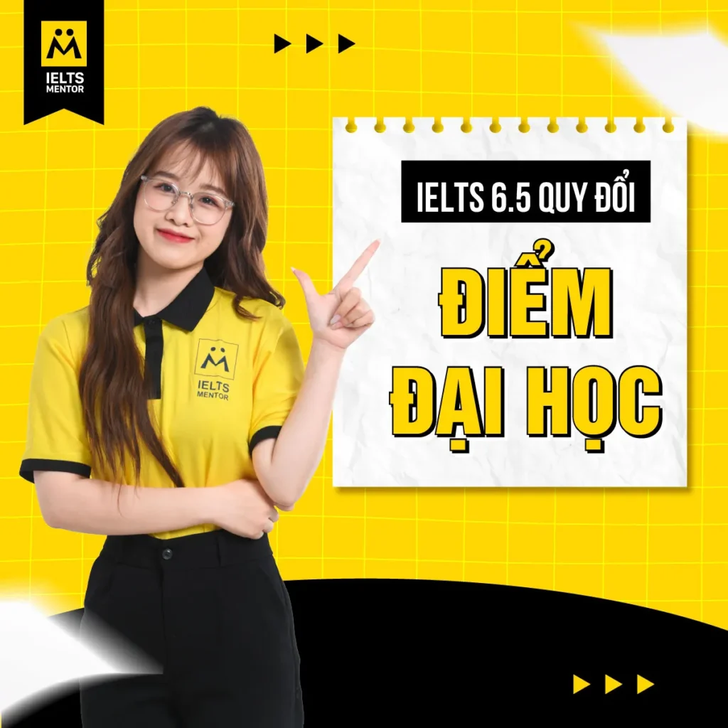 IELTS 6.5 quy đổi điểm đại học: Cách hiểu đúng để tận dụng lợi thế trong xét tuyển