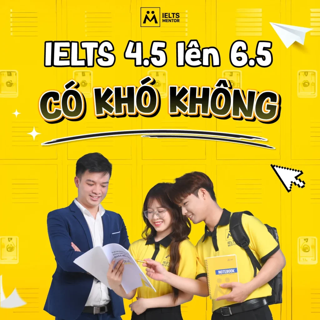 IELTS 4.5 lên 6.5 có khó không? Cách nhìn đúng để nâng band hiệu quả và bền vững