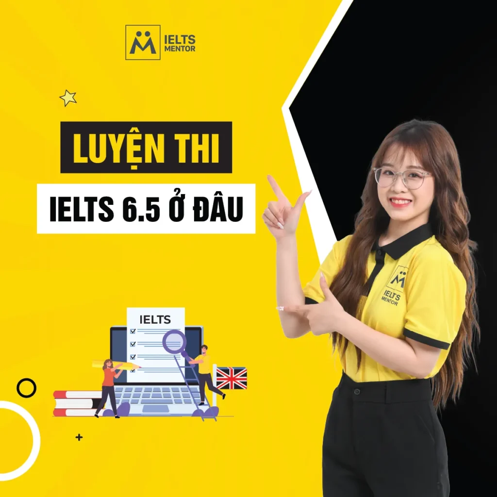 Luyện thi IELTS 6.5 ở đâu? Cách chọn trung tâm phù hợp để học đúng lộ trình và tăng band bền vững