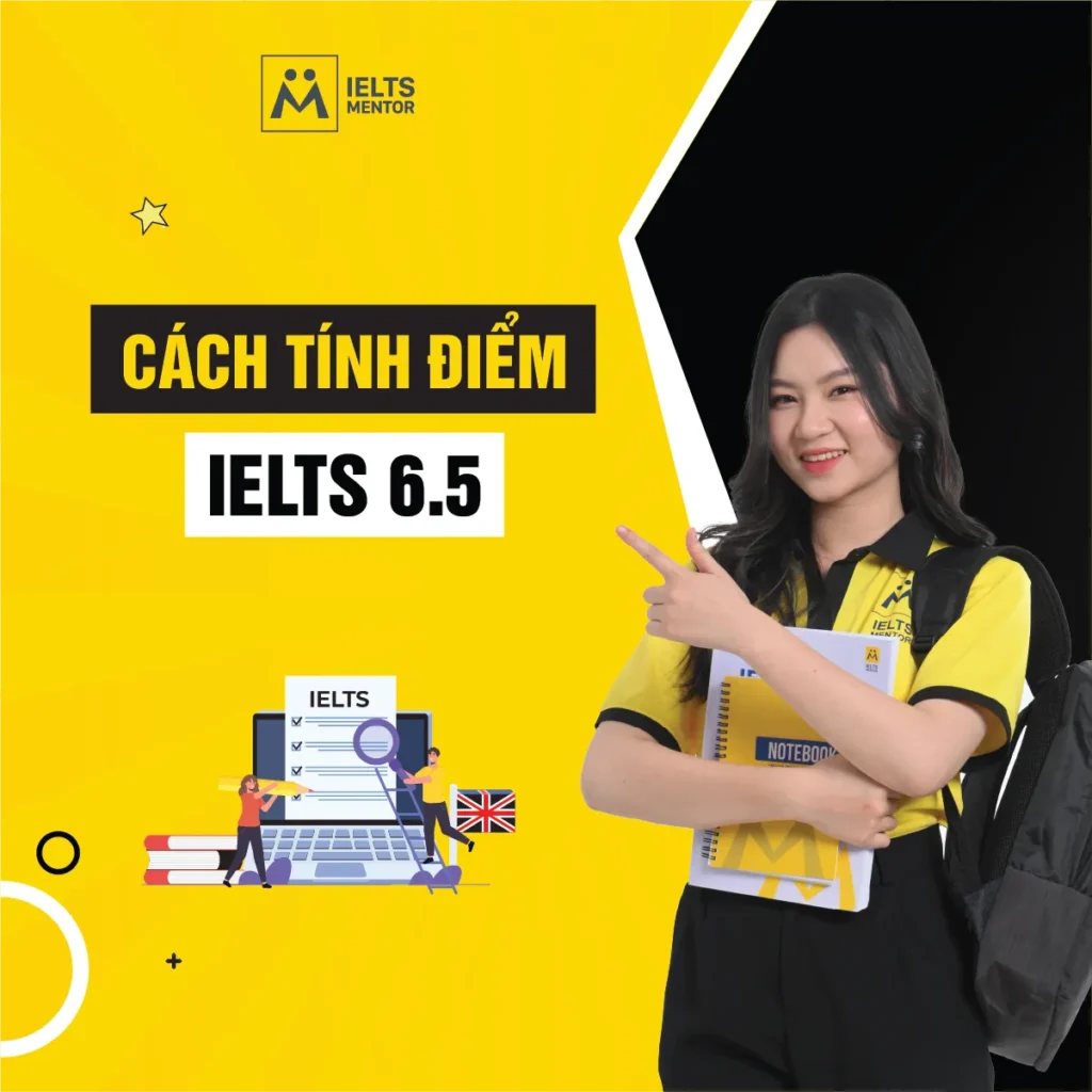 Cách tính điểm IELTS 6.5: Hiểu đúng điểm Overall, điểm từng kỹ năng và cách học để đạt mục tiêu